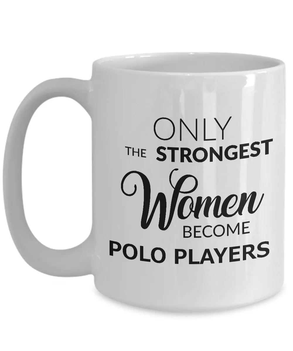 Polo Coffee Mug Gift for Polo Players - Only the Strongest Women Become Polo Players Coffee Mug Ceramic Tea Cup
