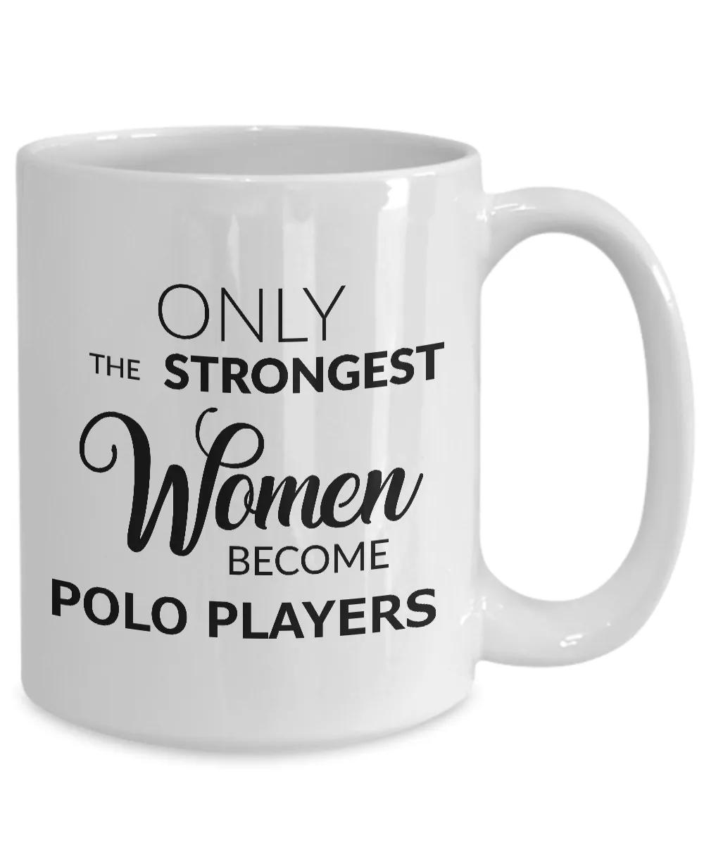 Polo Coffee Mug Gift for Polo Players - Only the Strongest Women Become Polo Players Coffee Mug Ceramic Tea Cup