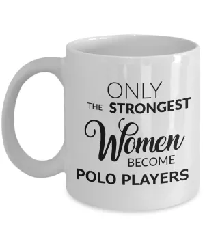Polo Coffee Mug Gift for Polo Players - Only the Strongest Women Become Polo Players Coffee Mug Ceramic Tea Cup