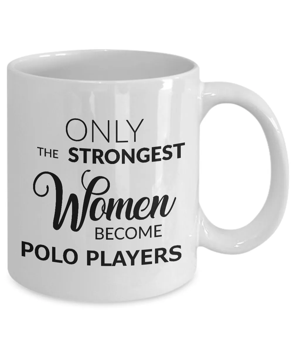 Polo Coffee Mug Gift for Polo Players - Only the Strongest Women Become Polo Players Coffee Mug Ceramic Tea Cup
